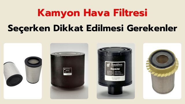 Kamyon Hava Filtresi Seçerken Dikkat Edilmesi Gerekenler
