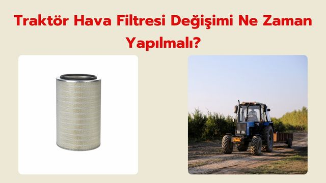 Traktör Hava Filtresi Değişimi Ne Zaman Yapılmalı?